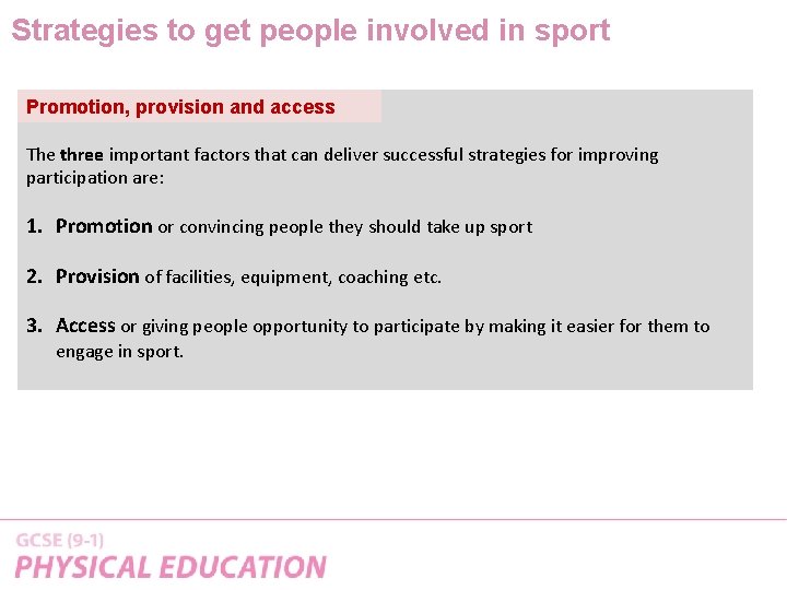 Strategies to get people involved in sport Promotion, provision and access The three important