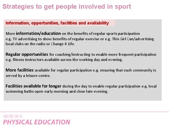 Strategies to get people involved in sport Information, opportunities, facilities and availability More information/education