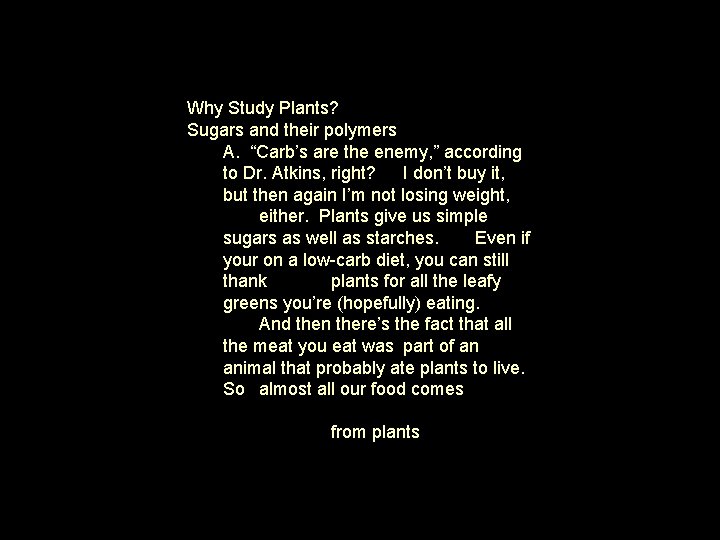 Why Study Plants? Sugars and their polymers A. “Carb’s are the enemy, ” according