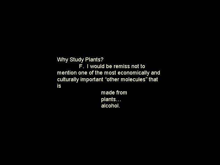 Why Study Plants? F. I would be remiss not to mention one of the