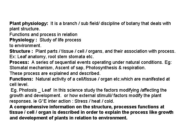 Plant physiology: It is a branch / sub field/ discipline of botany that deals