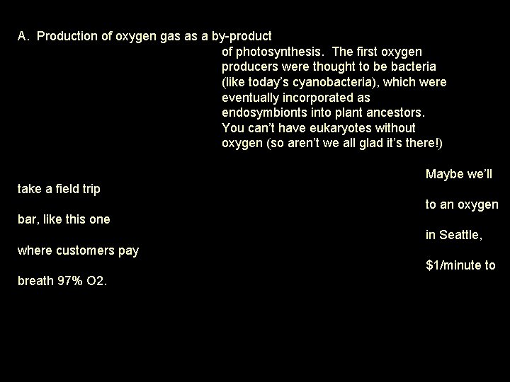 A. Production of oxygen gas as a by-product of photosynthesis. The first oxygen producers