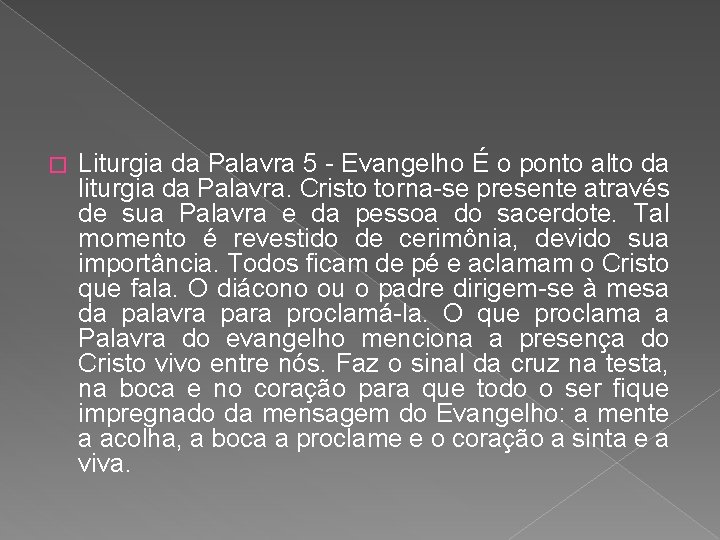 � Liturgia da Palavra 5 - Evangelho É o ponto alto da liturgia da