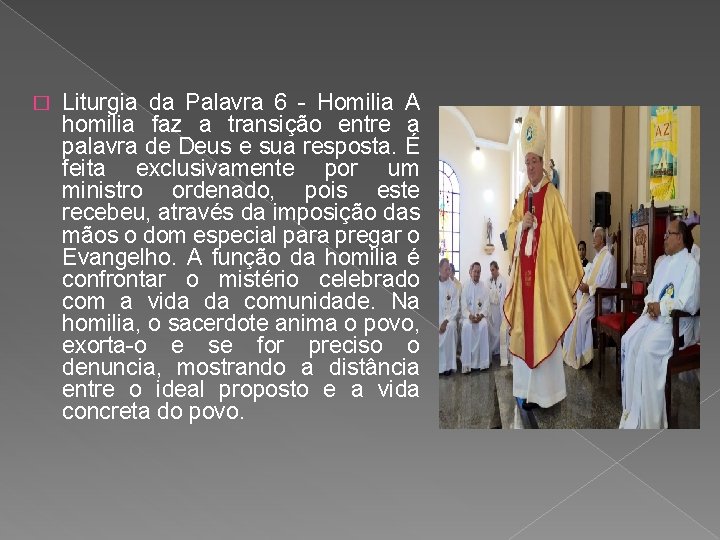 � Liturgia da Palavra 6 - Homilia A homilia faz a transição entre a