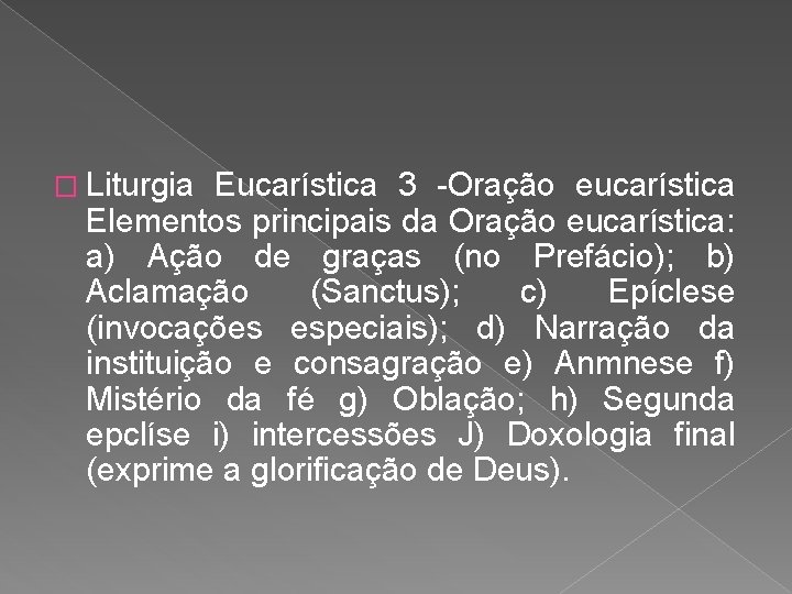 � Liturgia Eucarística 3 -Oração eucarística Elementos principais da Oração eucarística: a) Ação de