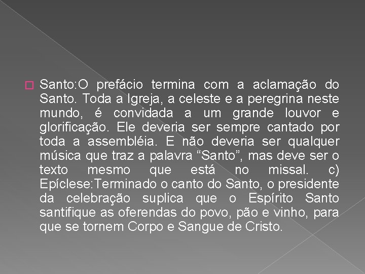 � Santo: O prefácio termina com a aclamação do Santo. Toda a Igreja, a