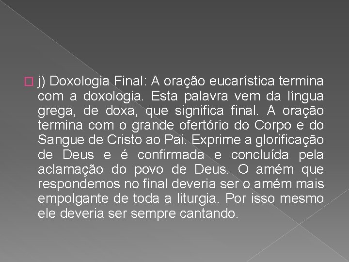 � j) Doxologia Final: A oração eucarística termina com a doxologia. Esta palavra vem