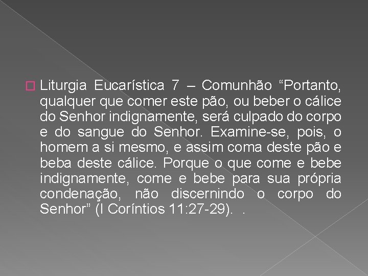 � Liturgia Eucarística 7 – Comunhão “Portanto, qualquer que comer este pão, ou beber