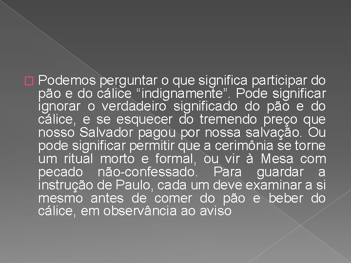 � Podemos perguntar o que significa participar do pão e do cálice “indignamente”. Pode