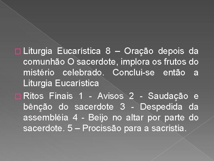 � Liturgia Eucarística 8 – Oração depois da comunhão O sacerdote, implora os frutos