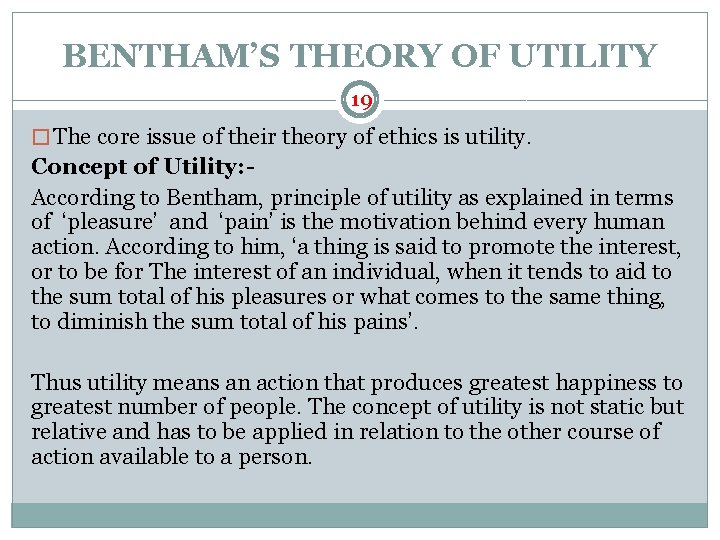 BENTHAM’S THEORY OF UTILITY 19 � The core issue of their theory of ethics