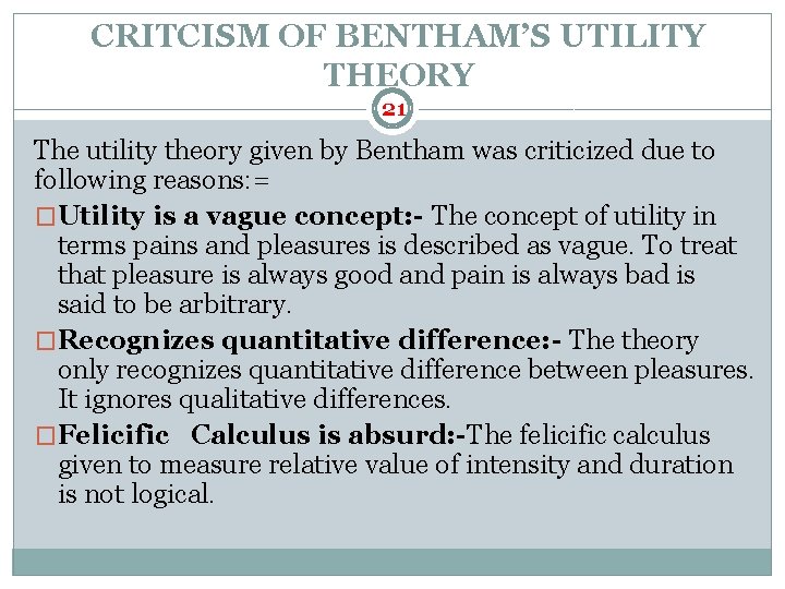 CRITCISM OF BENTHAM’S UTILITY THEORY 21 The utility theory given by Bentham was criticized