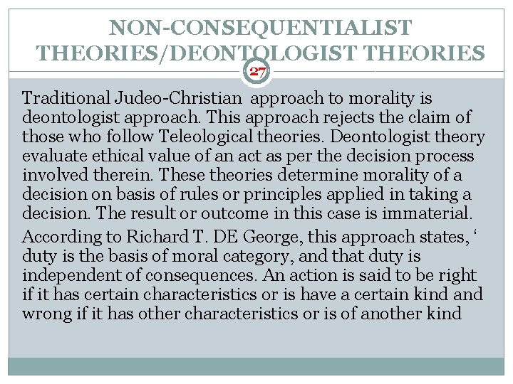 NON-CONSEQUENTIALIST THEORIES/DEONTOLOGIST THEORIES 27 Traditional Judeo-Christian approach to morality is deontologist approach. This approach