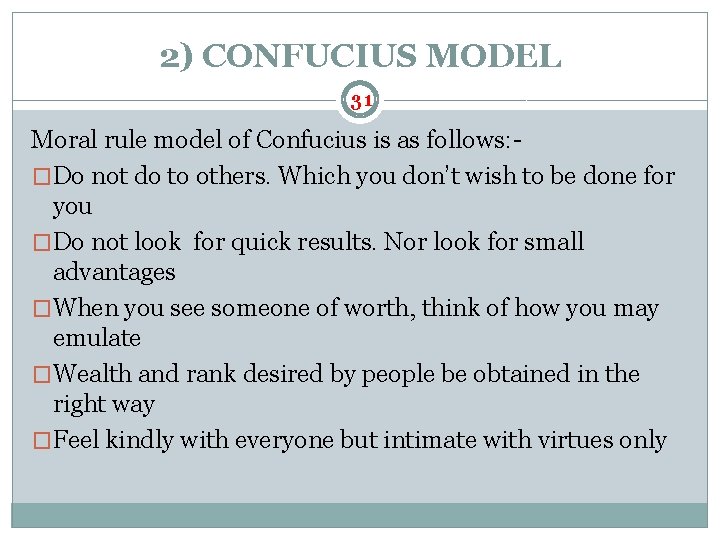 2) CONFUCIUS MODEL 31 Moral rule model of Confucius is as follows: �Do not