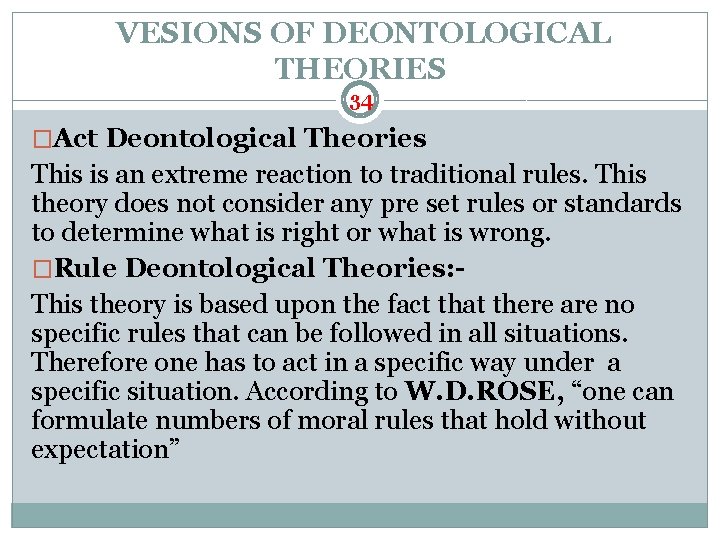 VESIONS OF DEONTOLOGICAL THEORIES 34 �Act Deontological Theories This is an extreme reaction to