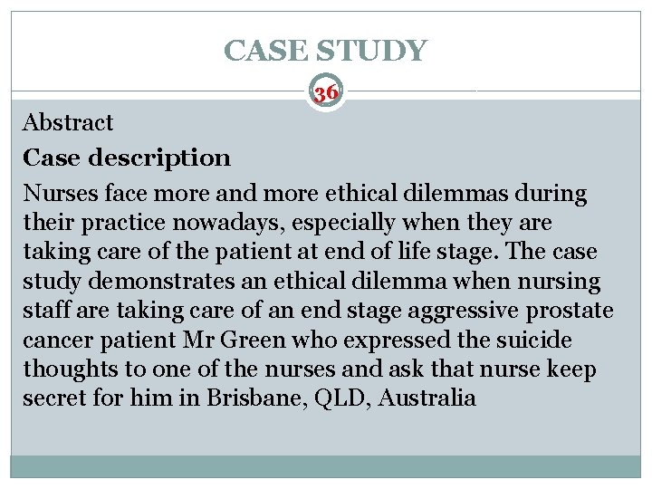 CASE STUDY 36 Abstract Case description Nurses face more and more ethical dilemmas during