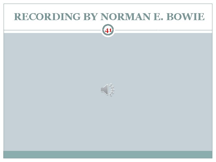 RECORDING BY NORMAN E. BOWIE 41 