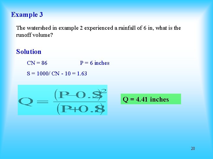 Example 3 The watershed in example 2 experienced a rainfall of 6 in, what