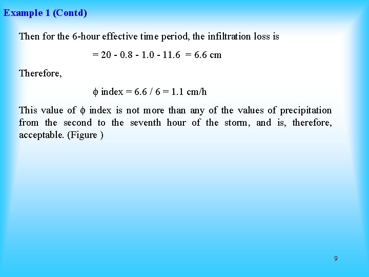 Example 1 (Contd) Then for the 6 -hour effective time period, the infiltration loss