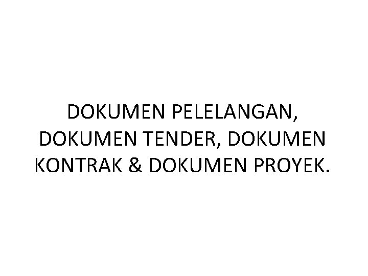 DOKUMEN PELELANGAN, DOKUMEN TENDER, DOKUMEN KONTRAK & DOKUMEN PROYEK. 