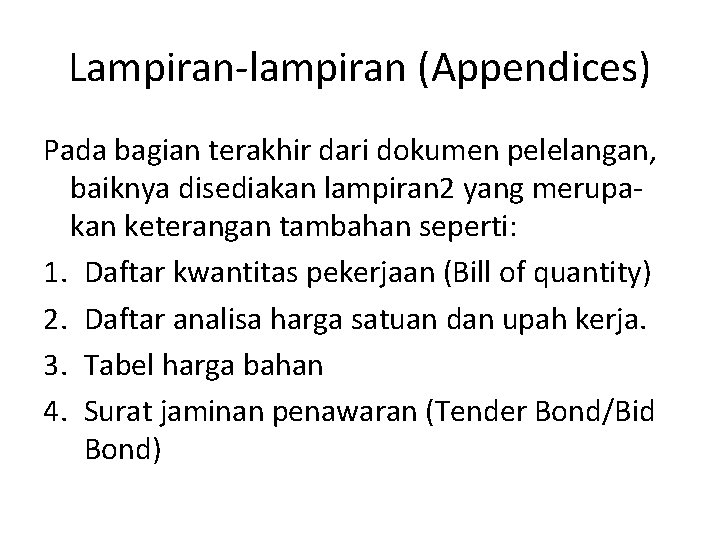Lampiran-lampiran (Appendices) Pada bagian terakhir dari dokumen pelelangan, baiknya disediakan lampiran 2 yang merupakan