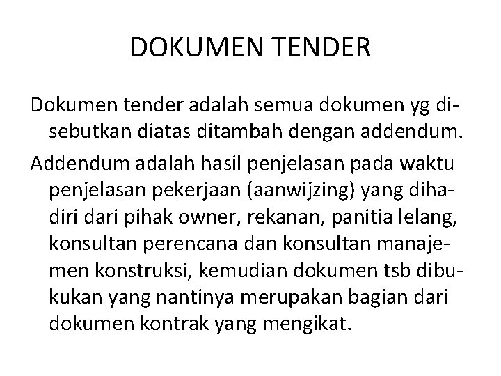 DOKUMEN TENDER Dokumen tender adalah semua dokumen yg disebutkan diatas ditambah dengan addendum. Addendum