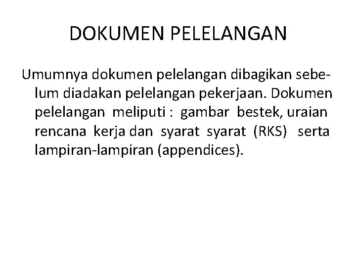 DOKUMEN PELELANGAN Umumnya dokumen pelelangan dibagikan sebelum diadakan pelelangan pekerjaan. Dokumen pelelangan meliputi :