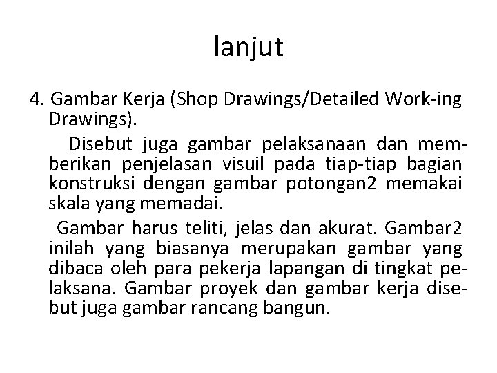 lanjut 4. Gambar Kerja (Shop Drawings/Detailed Work-ing Drawings). Disebut juga gambar pelaksanaan dan memberikan