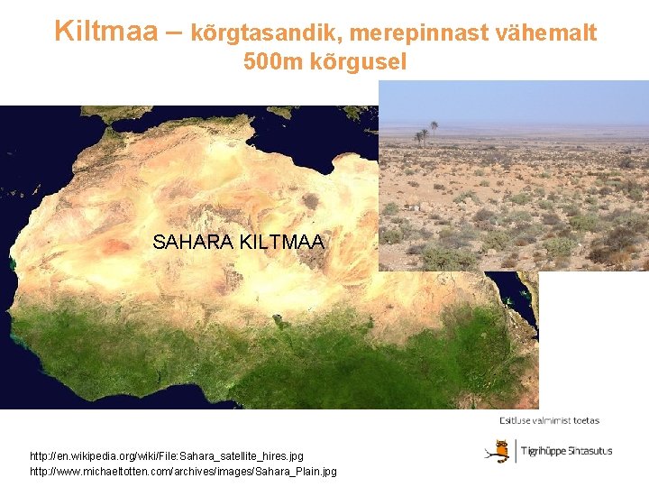 Kiltmaa – kõrgtasandik, merepinnast vähemalt 500 m kõrgusel SAHARA KILTMAA http: //en. wikipedia. org/wiki/File: