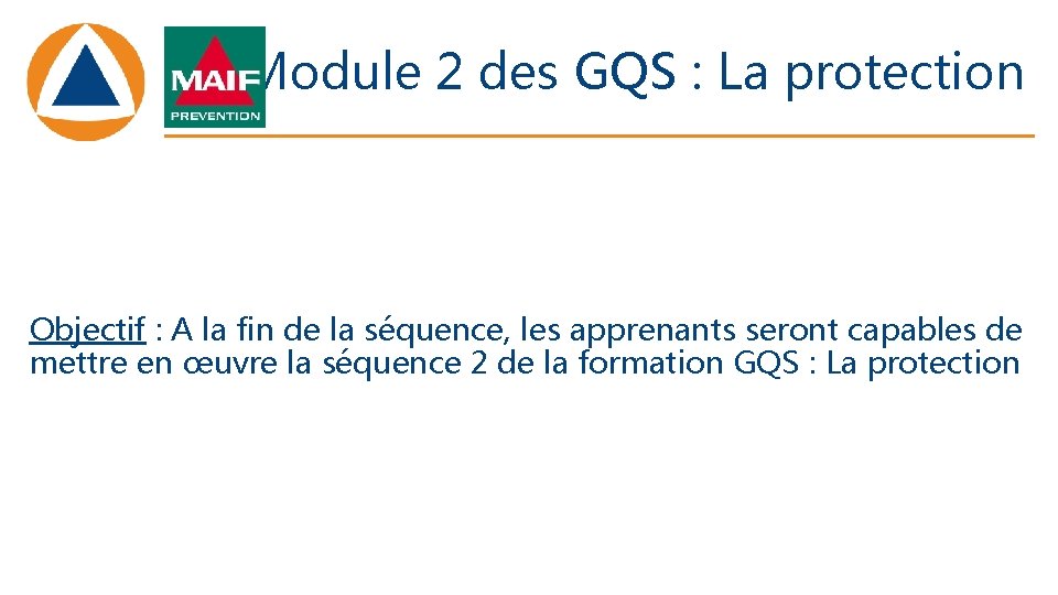 Module 2 des GQS : La protection Objectif : A la fin de la Module 2 des GQS : La protection Objectif : A la fin de la