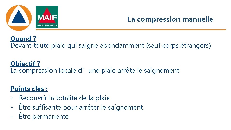 La compression manuelle Quand ? Devant toute plaie qui saigne abondamment (sauf corps étrangers)