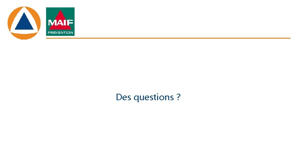 Des questions ? 