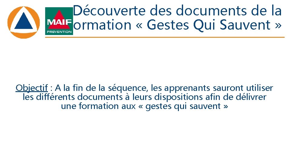 Découverte des documents de la formation « Gestes Qui Sauvent » Objectif : A