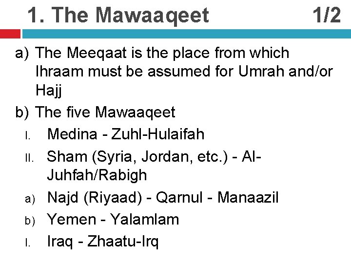 1. The Mawaaqeet 1/2 a) The Meeqaat is the place from which Ihraam must