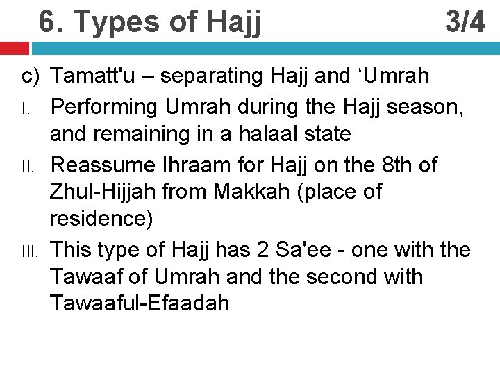 6. Types of Hajj 3/4 c) Tamatt'u – separating Hajj and ‘Umrah I. Performing