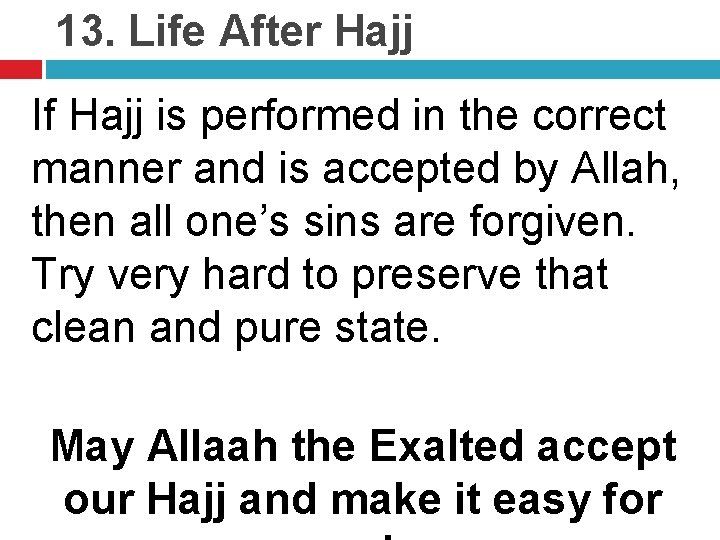 13. Life After Hajj If Hajj is performed in the correct manner and is