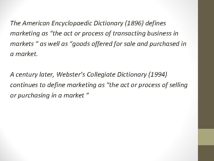 The American Encyclopaedic Dictionary (1896) defines marketing as “the act or process of transacting