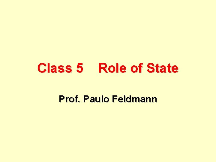 Class 5 Role of State Prof. Paulo Feldmann 
