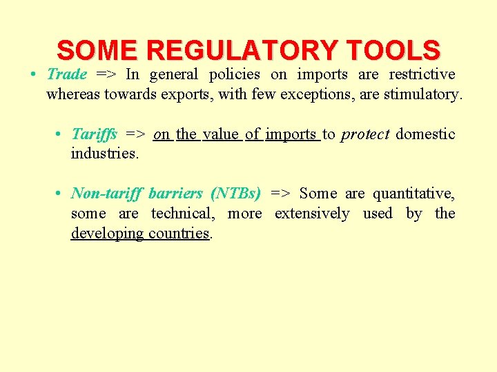 SOME REGULATORY TOOLS • Trade => In general policies on imports are restrictive whereas