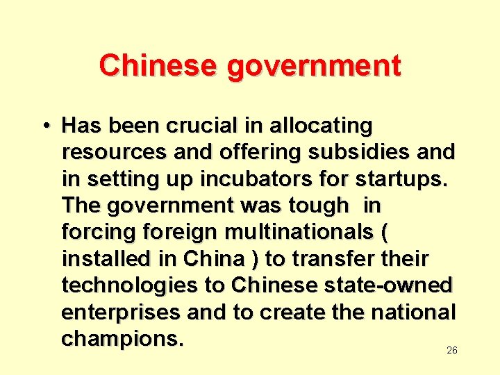 Chinese government • Has been crucial in allocating resources and offering subsidies and in