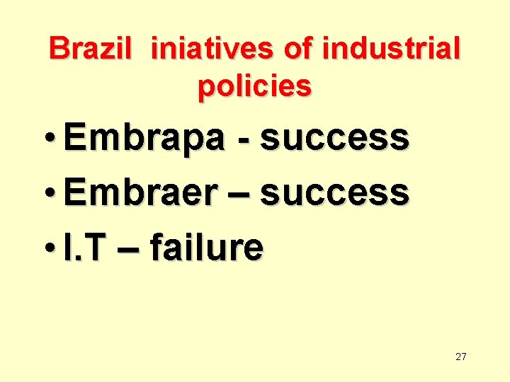 Brazil iniatives of industrial policies • Embrapa - success • Embraer – success •
