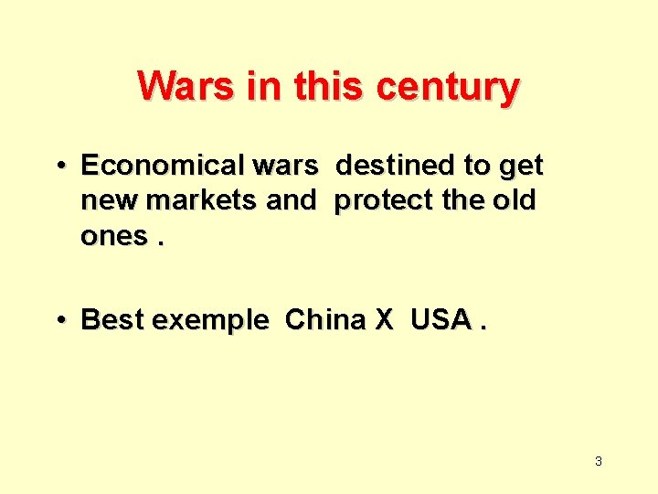 Wars in this century • Economical wars destined to get new markets and protect