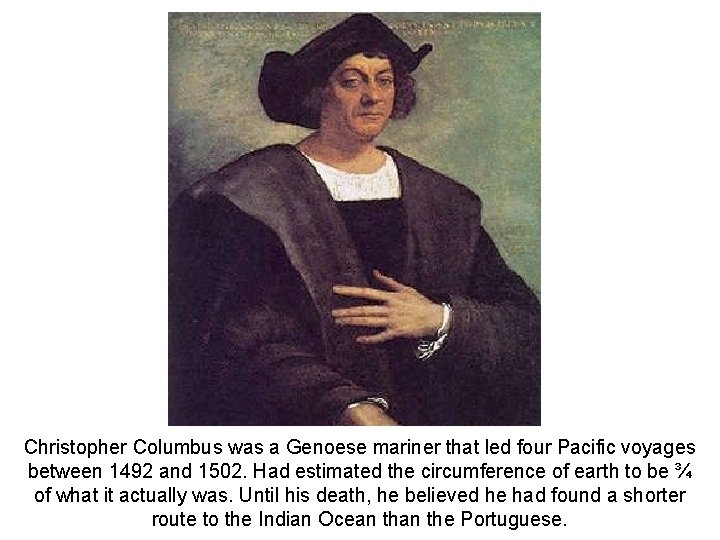 Christopher Columbus was a Genoese mariner that led four Pacific voyages between 1492 and Christopher Columbus was a Genoese mariner that led four Pacific voyages between 1492 and