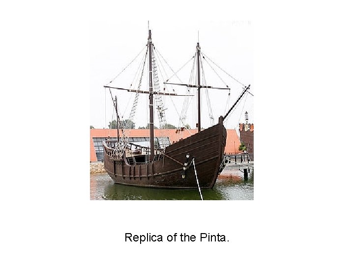 Replica of the Pinta. Replica of the Pinta.