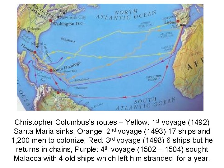 Christopher Columbus’s routes – Yellow: 1 st voyage (1492) Santa Maria sinks, Orange: 2 Christopher Columbus’s routes – Yellow: 1 st voyage (1492) Santa Maria sinks, Orange: 2