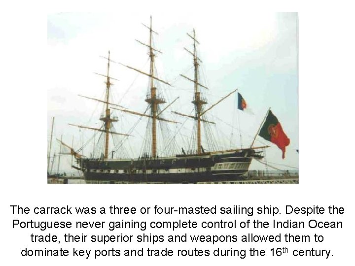 The carrack was a three or four-masted sailing ship. Despite the Portuguese never gaining The carrack was a three or four-masted sailing ship. Despite the Portuguese never gaining
