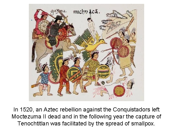 In 1520, an Aztec rebellion against the Conquistadors left Moctezuma II dead and in In 1520, an Aztec rebellion against the Conquistadors left Moctezuma II dead and in