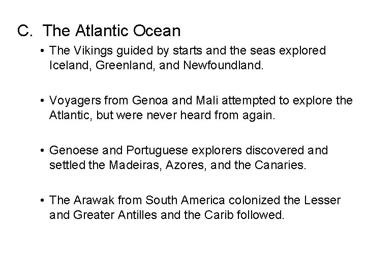 C. The Atlantic Ocean • The Vikings guided by starts and the seas explored C. The Atlantic Ocean • The Vikings guided by starts and the seas explored