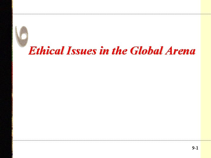 Ethical Issues in the Global Arena 9 -11 