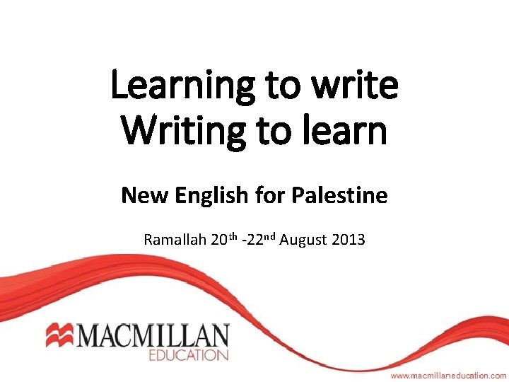 Learning to write Writing to learn New English for Palestine Ramallah 20 th -22